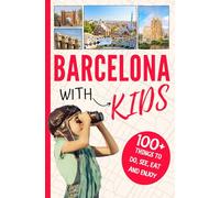 Barcelona with Kids: 100+ Things to Do, See, Eat and Enjoy