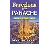 Barcelona with Panache: Stylish Guide to More than a City