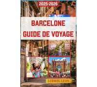 BARCELONE GUIDE DE VOYAGE 2025-2026: Là où chaque rue a une âme : découvrez la ville qui danse entre rêve et pierre