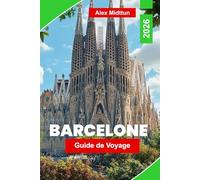 Barcelone Guide de voyage 2026: Guide complet des principales attractions, sites de Gaudí, plages, gastronomie locale, vie nocturne et conseils d'initiés pour les visiteurs débutants