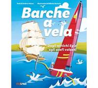 Barche a vela. Dagli antichi egizi agli scafi volanti. Ediz. a colori