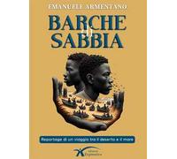 Barche di sabbia. Reportage di un viaggio tra il deserto e il mare