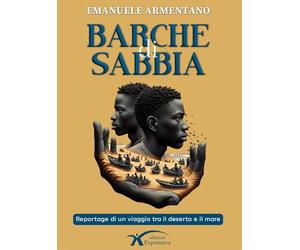 Barche di sabbia. Reportage di un viaggio tra il deserto e il mare