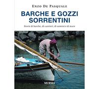 Barche e gozzi sorrentini: Storie di barche, di cantieri, di uomini e di mare