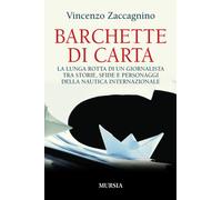 Barchette di carta. La lunga rotta di un giornalista tra storie,