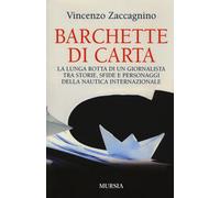 Barchette di carta. La lunga rotta di un giornalista tra storie,