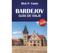 BARDEJOV GUÍA DE VIAJE 2026: Descubre sitios históricos, cocina local, actividades al aire libre y experiencias culturales en Eslovaquia