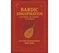 Bardic Singspiration: A Journal of Verses, Victories, and Very Questionable Ballads: Record your Tavern Tales on lined and sheet music pages | 110 pages for music and Songwriting