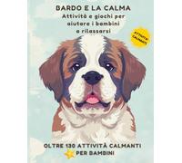 BARDO E LA CALMA - Il libro delle attività della calma: Giochi, disegni e attività per aiutare i bambini a calmarsi e sentirsi meglio