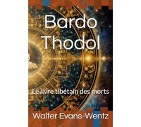 Bardo Thodol: Le livre tibétain des morts