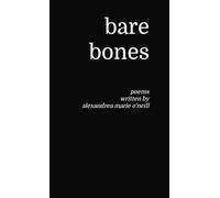 bare bones: poems written by alexandrea marie o'neill