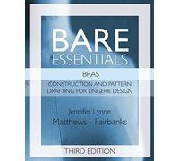 Bare Essentials: Bras - Third Edition: Construction and Pattern Drafting for Lingerie Design: 2