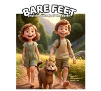 Bare Feet and the secret of the earth: A Grounding Adventure for Kids