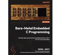 Bare-Metal Embedded C Programming: Develop high-performance embedded systems with C for Arm microcontrollers