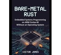 BARE-METAL RUST: Embedded Systems Programming on ARM Cortex-M Without an Operating System