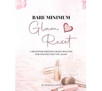 Bare Minimum Glam Reset: A Beginner-Friendly Reset Routine for Feeling Like You Again