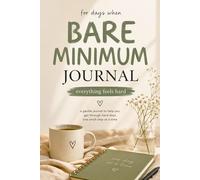 Bare Minimum Journal: For days when everything feels hard