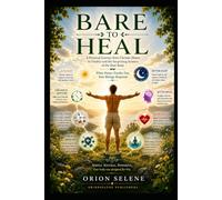 BARE TO HEAL: A Personal Journey from Chronic Illness to Vitality and the Surprising Science of the Bare Body