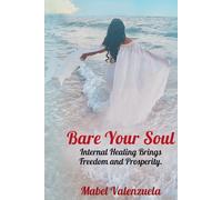 Bare Your Soul: Internal Healing Brings Freedom and Prosperity.
