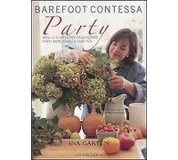 Barefoot contessa party. Menu e ricette per organizzare party memorabili a casa tua