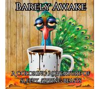Barely Awake: A Coloring Adventure of Sleepy, Sipping Beasts: Best Gift for Teens and Adults, Coloring Book for Stress Relief, Travel, and Meditation