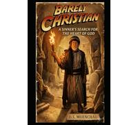 Barely Christian: A Sinner's Search for the Heart of God