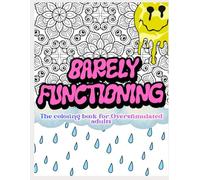 Barely Functioning - A Coloring Book for Overstimulated Adults: Bills, Burnout & Breathing: a coloring book for Surviving, Not Thriving