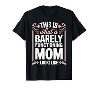 Barely Functioning Mom Funny Cute Hearts Mothers Day Joke Maglietta