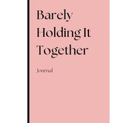 Barely Holding It Together Journal: A To-Do List for the Chronically Overwhelmed