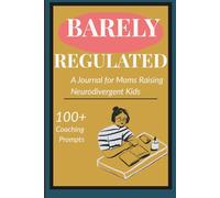 Barely Regulated: A Journal for Moms Raising Neurodivergent Kids