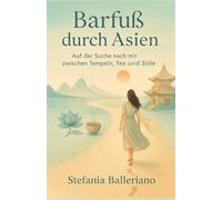 Barfuß durch Asien - Auf der Suche nach mir zwischen Tempeln, Tee und Stille