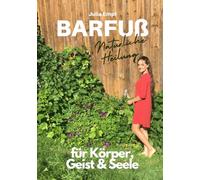 BARFUSS: Natürliche Heilung für Körper, Geist und Seele