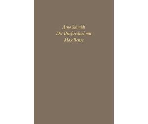 Bargfelder Ausgabe. Briefe von und an Arno Schmidt: Band 6: Der Briefwechsel mit Max Bense