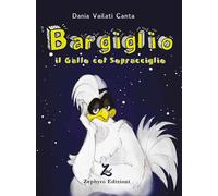 Bargiglio. Il gallo col sopracciglio - 2020 - Zephyro Edizioni