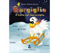Bargiglio. Il gallo col sopracciglio - 2021 - Zephyro Edizioni