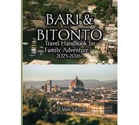 Bari & Bitonto Travel Handbook for Family Adventure 2025-2026