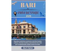 BARI GUÍA DE VIAJE: Descubra auténticas aventuras, secretos locales, cultura, rincones ocultos y excursiones de un día por la subestimada ciudad costera de Italia.