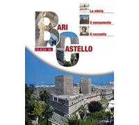 Bari. Guida al castello. La storia, il monumento, il racconto