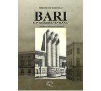 Bari. Itinerari del Ventennio - De Bartolo Simone