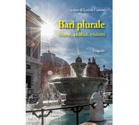 Bari plurale. Storie, analisi, visioni