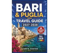 BARI & PUGLIA TRAVEL GUIDE 2027-2028: Explore Alberobello, Valle d’Itria, Lecce, Salento & Gargano with Smart Itineraries, Detailed Maps, Beaches, Local Food & Insider Tips