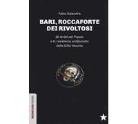 Bari, roccaforte dei rivoltosi. Gli Arditi del Popolo e la resistenza antifascista della Città Vecchia