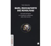 Bari, roccaforte dei rivoltosi. Gli Arditi del Popolo e la resistenza antifascista della Città Vecchia