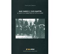Bari Sardo e i suoi martiri. Ai caduti e ai combattenti di tutte le guerre