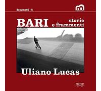 Bari. Storie e frammenti. Catalogo della mostra (Bari, Museo Civico, 29 marzo-1 maggio 2022. Ediz. illustrata