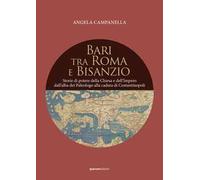 Bari tra Roma e Bisanzio. Storie di potere della Chiesa e dell’Impero dall’alba dei Paleologo alla caduta di Costantinopoli