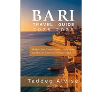 Bari Travel Guide 2025-2026: Hidden Gems, Coastal Charm, Local Cuisine, and Must-See Attractions in Southern Italy