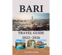 BARI Travel Guide 2025-2026: Your insider’s handbook to Bari’s best sights, flavors, and coastal escapes