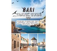 Bari Travel Guide 2025: Explore Polignano a Mare, Trani & Alberobello - Best Beaches, Maps, Hostels, Food, Culture, Costs & Hidden Gems in Puglia, Italy