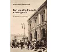 Bari una città tra storia e immaginario. Le architetture raccontano